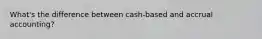 What's the difference between cash-based and accrual accounting?