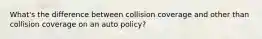 What's the difference between collision coverage and other than collision coverage on an auto policy?