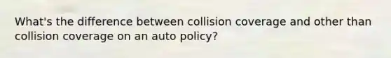 What's the difference between collision coverage and other than collision coverage on an auto policy?