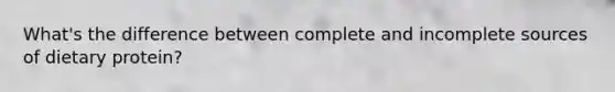 What's the difference between complete and incomplete sources of dietary protein?