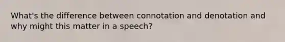 What's the difference between connotation and denotation and why might this matter in a speech?