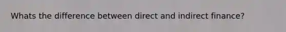 Whats the difference between direct and indirect finance?