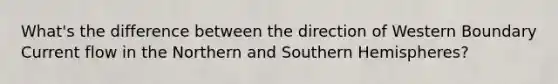 What's the difference between the direction of Western Boundary Current flow in the Northern and Southern Hemispheres?