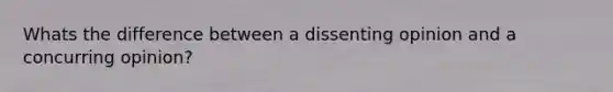 Whats the difference between a dissenting opinion and a concurring opinion?