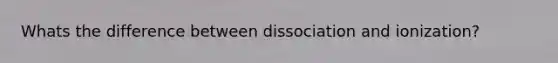 Whats the difference between dissociation and ionization?