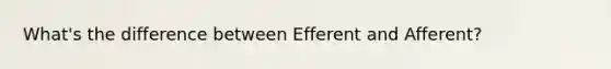 What's the difference between Efferent and Afferent?