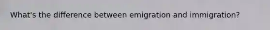 What's the difference between emigration and immigration?