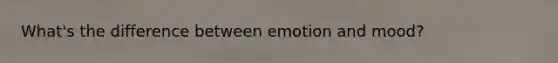 What's the difference between emotion and mood?