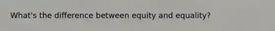 What's the difference between equity and equality?