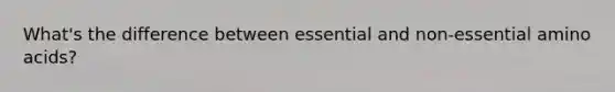 What's the difference between essential and non-essential <a href='https://www.questionai.com/knowledge/k9gb720LCl-amino-acids' class='anchor-knowledge'>amino acids</a>?