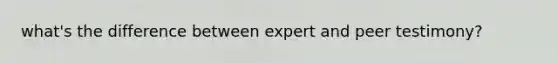 what's the difference between expert and peer testimony?