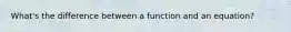 What's the difference between a function and an equation?