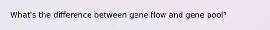 What's the difference between gene flow and gene pool?