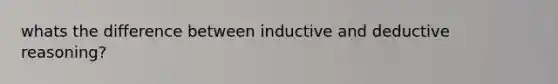 whats the difference between inductive and deductive reasoning?