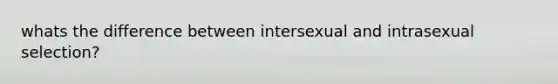 whats the difference between intersexual and intrasexual selection?