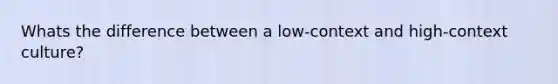 Whats the difference between a low-context and high-context culture?