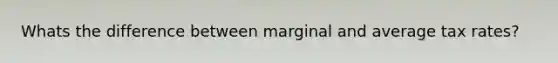 Whats the difference between marginal and average tax rates?