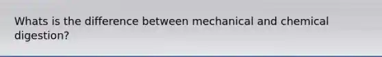 Whats is the difference between mechanical and chemical digestion?