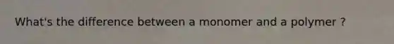 What's the difference between a monomer and a polymer ?