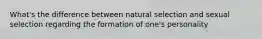 What's the difference between natural selection and sexual selection regarding the formation of one's personality