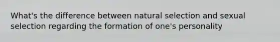 What's the difference between natural selection and sexual selection regarding the formation of one's personality