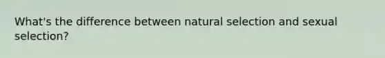 What's the difference between natural selection and sexual selection?