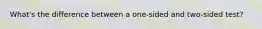 What's the difference between a one-sided and two-sided test?