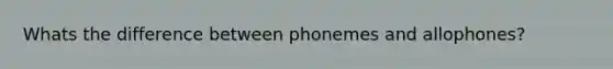 Whats the difference between phonemes and allophones?