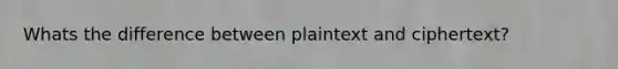 Whats the difference between plaintext and ciphertext?