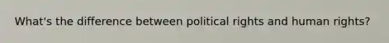 What's the difference between political rights and human rights?