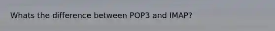 Whats the difference between POP3 and IMAP?