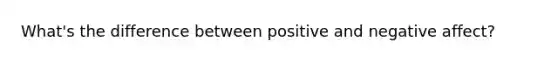 What's the difference between positive and negative affect?