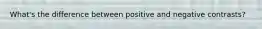 What's the difference between positive and negative contrasts?