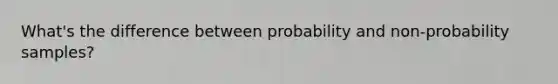 What's the difference between probability and non-probability samples?