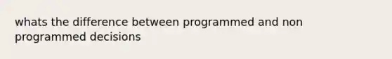 whats the difference between programmed and non programmed decisions