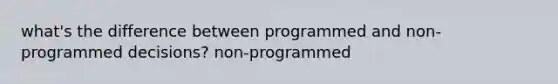 what's the difference between programmed and non-programmed decisions? non-programmed