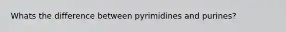 Whats the difference between pyrimidines and purines?