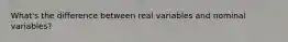 What's the difference between real variables and nominal variables?