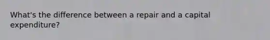 What's the difference between a repair and a capital expenditure?