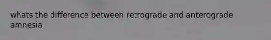 whats the difference between retrograde and anterograde amnesia