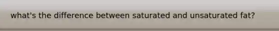 what's the difference between saturated and unsaturated fat?