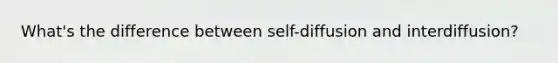 What's the difference between self-diffusion and interdiffusion?