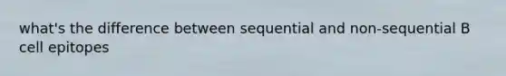 what's the difference between sequential and non-sequential B cell epitopes