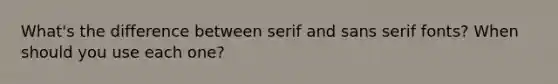 What's the difference between serif and sans serif fonts? When should you use each one?