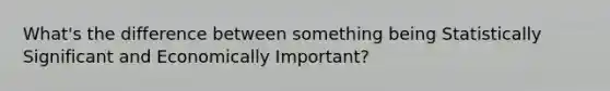 What's the difference between something being Statistically Significant and Economically Important?