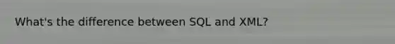 What's the difference between SQL and XML?