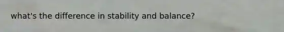 what's the difference in stability and balance?