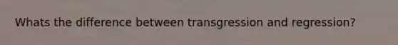 Whats the difference between transgression and regression?