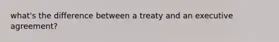 what's the difference between a treaty and an executive agreement?