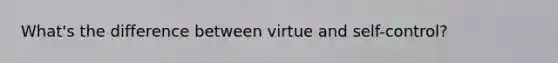 What's the difference between virtue and self-control?